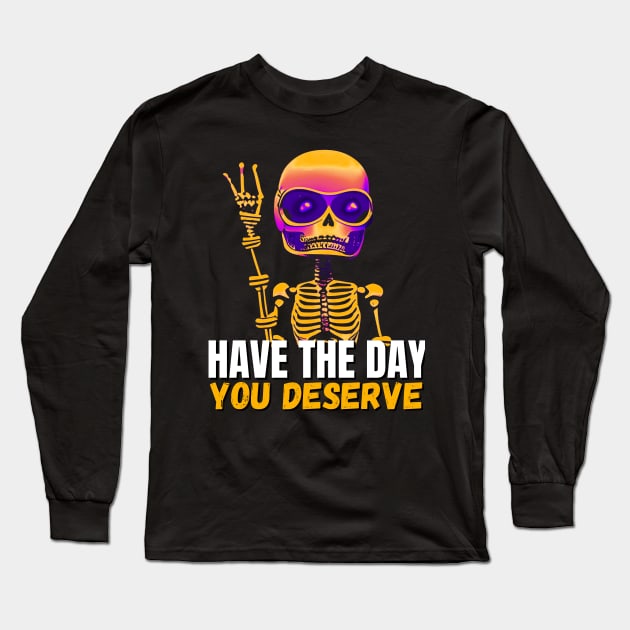 Have The Day You Deserve, Kindness Gift Long Sleeve T-Shirt by iCutTee